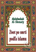 Kniha: Život po smrti podľa islamu (Abdulwahab Al-Sbenaty). Epos, 2016 Kniha: Život po smrti podľa islamu (Abdulwahab Al-Sbenaty). Epos, 2016