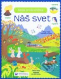 Kniha: Náš svet - Moja prvá knižka (Svojtka&Co.). Svojtka&Co., 2016 Kniha: Náš svet - Moja prvá knižka (Svojtka&Co.). Svojtka&Co., 2016