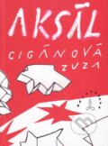 Kniha: Aksál (Zuzana Cigánová). Vydavateľstvo Spolku slovenských spisovateľov, 2016 Kniha: Aksál (Zuzana Cigánová). Vydavateľstvo Spolku slovenských spisovateľov, 2016