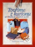 Kniha: Tvoříme z kartonu (Emmanuelle Cailler). CPRESS, 2005 Kniha: Tvoříme z kartonu (Emmanuelle Cailler). CPRESS, 2005