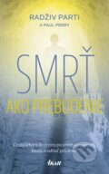 Kniha: Smrť ako prebudenie (Paul Perry a Radživ Parti), 2016 Kniha: Smrť ako prebudenie (Paul Perry a Radživ Parti), 2016