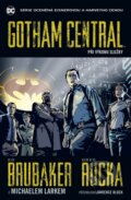 Kniha: Gotham Central 1: Při výkonu služby (Ed Brubaker, Michael Lark a Greg Rucka), 2016 Kniha: Gotham Central 1: Při výkonu služby (Ed Brubaker, Michael Lark a Greg Rucka), 2016
