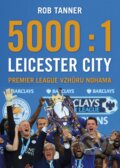 Kniha: 5000 : 1 Leicester City (Rob Tanner). BB/art, 2016 Kniha: 5000 : 1 Leicester City (Rob Tanner). BB/art, 2016