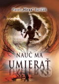 Kniha: Nauč ma umierať (Pavel Hirax Baričák). HladoHlas, 2016 Kniha: Nauč ma umierať (Pavel Hirax Baričák). HladoHlas, 2016