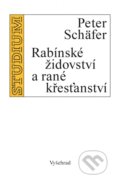 Rabínské židovství a rané křesťanství - Peter Schäfer, Vyšehrad, 2017