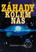 Kniha: Záhady kolem nás (Vladimír Liška). XYZ, 2010 Kniha: Záhady kolem nás (Vladimír Liška). XYZ, 2010