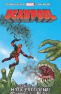 Kniha: Deadpool: Mrtví prezidenti (Brian Posehn, Gerry Duggan a Tony Moore). Crew, 2016 Kniha: Deadpool: Mrtví prezidenti (Brian Posehn, Gerry Duggan a Tony Moore). Crew, 2016