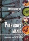 Kniha: Polévková mánie (Kathryn Bruton). Metafora, 2016 Kniha: Polévková mánie (Kathryn Bruton). Metafora, 2016