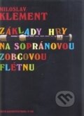 Kniha: Základy hry na sopránovou zobcovou flétnu (Miloslav Klement). Bärenreiter Praha, 2009 Kniha: Základy hry na sopránovou zobcovou flétnu (Miloslav Klement). Bärenreiter Praha, 2009