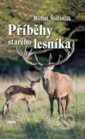 Kniha: Příběhy starého lesníka (Michal Štefančík). Víkend, 2013 Kniha: Příběhy starého lesníka (Michal Štefančík). Víkend, 2013