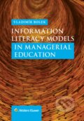 Kniha: Information Literacy Models in Managerial Education (Vladimír Bolek). Wolters Kluwer, 2016 Kniha: Information Literacy Models in Managerial Education (Vladimír Bolek). Wolters Kluwer, 2016