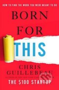 Born for This - Chris Guillebeau, Random House, 2016