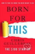 Kniha: Born for This (Chris Guillebeau). Random House, 2016 Kniha: Born for This (Chris Guillebeau). Random House, 2016