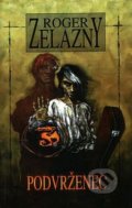 Kniha: Podvrženec (Roger Zelazny). Straky na vrbě, 2016 Kniha: Podvrženec (Roger Zelazny). Straky na vrbě, 2016