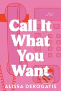 Kniha: Call It What You Want (Derogatis Alissa). Sourcebooks, 2024 Kniha: Call It What You Want (Derogatis Alissa). Sourcebooks, 2024