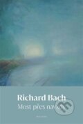 Kniha: Most přes navždy (Richard Bach). Malvern, 2024 Kniha: Most přes navždy (Richard Bach). Malvern, 2024