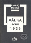 Kniha: Válka roku 1939 (Edvard Beneš). Společnost Edvarda Beneše, 2005 Kniha: Válka roku 1939 (Edvard Beneš). Společnost Edvarda Beneše, 2005