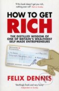Kniha: How To Get Rich (Felix Dennis). Ebury, 2007 Kniha: How To Get Rich (Felix Dennis). Ebury, 2007