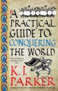 Kniha: A Practical Guide to Conquering the World (K.J. Parker). Orbit, 2022 Kniha: A Practical Guide to Conquering the World (K.J. Parker). Orbit, 2022