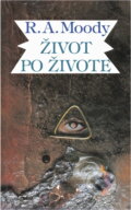 Kniha: Život po životě : (Klasický bestseller, ktorý ponúka udivujúce dôkazy o živote po smrti) (Raymond A. Moody). , 1991 Kniha: Život po životě : (Klasický bestseller, ktorý ponúka udivujúce dôkazy o živote po smrti) (Raymond A. Moody). , 1991