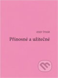 Kniha: Přínosné a užitečné (Josef Štogr). , 2005 Kniha: Přínosné a užitečné (Josef Štogr). , 2005