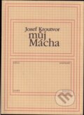 Kniha: Můj Mácha (Josef Kroutvor). Knihovna Jana Drdy, 2003 Kniha: Můj Mácha (Josef Kroutvor). Knihovna Jana Drdy, 2003