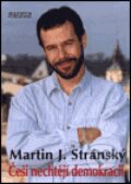 Kniha: Češi nechtějí demokracii (Martin Jan Stránský). Milenium, 2000 Kniha: Češi nechtějí demokracii (Martin Jan Stránský). Milenium, 2000
