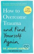 Kniha: How to Overcome Trauma and Find Yourself Again (Jessamy Hibberd). Aster, 2024 Kniha: How to Overcome Trauma and Find Yourself Again (Jessamy Hibberd). Aster, 2024