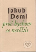 Kniha: Proč bychom se netěšili (Jakub Deml). Vetus Via, 1998 Kniha: Proč bychom se netěšili (Jakub Deml). Vetus Via, 1998