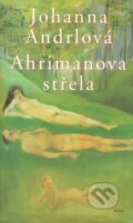 Kniha: Ahrimanova střela (Johanna Andrlová). Eroika, 2002 Kniha: Ahrimanova střela (Johanna Andrlová). Eroika, 2002