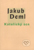Kniha: Katolický sen (Jakub Deml). Vetus Via, 1998 Kniha: Katolický sen (Jakub Deml). Vetus Via, 1998