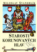 Kniha: Starosti korunovaných hlav (Miloslav Švandrlík). Epocha, 2004 Kniha: Starosti korunovaných hlav (Miloslav Švandrlík). Epocha, 2004