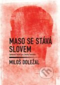 Kniha: Maso se stává slovem (Miloš Doležal). Dobrý důvod, 2024 Kniha: Maso se stává slovem (Miloš Doležal). Dobrý důvod, 2024
