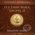 Lucemburská epopej II - Kralevic Karel (1334-1347) - Vlastimil Vondruška, Tympanum, 2024