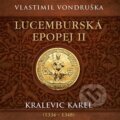 Audiokniha: Lucemburská epopej II - Kralevic Karel (1334-1347) (Vlastimil Vondruška). Tympanum, 2024 Audiokniha: Lucemburská epopej II - Kralevic Karel (1334-1347) (Vlastimil Vondruška). Tympanum, 2024