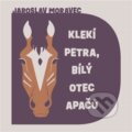 Audiokniha: Klekí Petra, bílý otec Apačů (Jaroslav Moravec). Tympanum, 2024 Audiokniha: Klekí Petra, bílý otec Apačů (Jaroslav Moravec). Tympanum, 2024