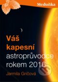 Kniha: Váš kapesní astroprůvodce rokem 2016 (Jarmila Gričová). K4K, 2015 Kniha: Váš kapesní astroprůvodce rokem 2016 (Jarmila Gričová). K4K, 2015