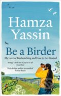 Kniha: Be a Birder (Hamza Yassin). Gaia Books, 2024 Kniha: Be a Birder (Hamza Yassin). Gaia Books, 2024