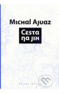 Kniha: Cesta na jih (Michal Ajvaz). Druhé město, 2008 Kniha: Cesta na jih (Michal Ajvaz). Druhé město, 2008