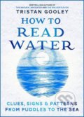 Kniha: How to Read Water (Tristan Gooley). Hodder and Stoughton, 2016 Kniha: How to Read Water (Tristan Gooley). Hodder and Stoughton, 2016