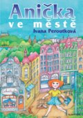 Kniha: Anička ve městě (Ivana Peroutková). Albatros CZ, 2010 Kniha: Anička ve městě (Ivana Peroutková). Albatros CZ, 2010