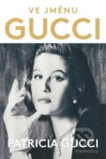 Kniha: Ve jménu Gucci (Patricia Gucci). Jota, 2016 Kniha: Ve jménu Gucci (Patricia Gucci). Jota, 2016