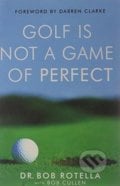 Golf is Not a Game of Perfect - Bob Rotella, 2004