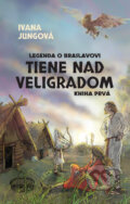 Kniha: Tiene nad Veligradom (Ivana Jungová), 2016 Kniha: Tiene nad Veligradom (Ivana Jungová), 2016
