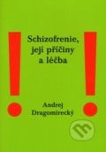 Schizofrenie, její příčiny a léčba - Andrej Dragomirecký, Stratos, 2013