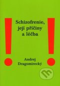 Schizofrenie, její příčiny a léčba - Andrej Dragomirecký, 2013