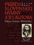 Kniha: Príbeh slovenskej hymny a jej autora (Peter Huba). Matica slovenská, 2016 Kniha: Príbeh slovenskej hymny a jej autora (Peter Huba). Matica slovenská, 2016