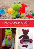 Kniha: Háčkujeme pro děti (Jana Fučíková). CPRESS, 2016 Kniha: Háčkujeme pro děti (Jana Fučíková). CPRESS, 2016