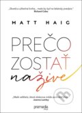 Kniha: Prečo zostať nažive (Matt Haig). Premedia, 2016 Kniha: Prečo zostať nažive (Matt Haig). Premedia, 2016