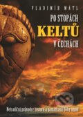 Kniha: Po stopách Keltů (Vladimír Mátl). XYZ, 2016 Kniha: Po stopách Keltů (Vladimír Mátl). XYZ, 2016